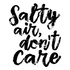 Salty Air Don’t Care brush pen lettering, hand drawn calligraphy, T-shirt design, banner, poster, greeting card, funny summer season slogan