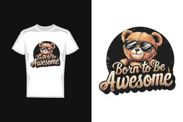 Born to be awesome slogan with bear toy in t shirt vector illustration