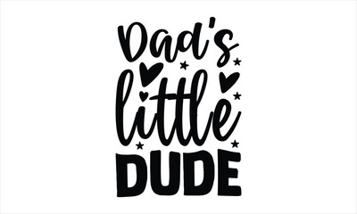 Printdad's little dude - New Born Baby t shirt design, SVG Files for Cutting, Handmade calligraphy vector illustration, Hand written vector sign, EPS