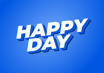 Happy day. Text effect in 3D style with eye catching colors