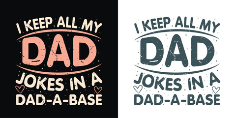 I keep all my dad jokes in a dad-a-base Funny Daddy Papa Father s quote vector