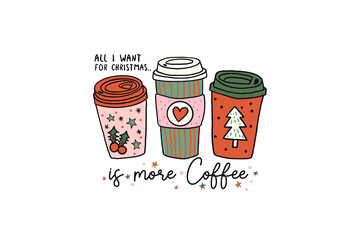 All I want for Christmas is more Coffee, Christmas Quote PNG sublimation Design