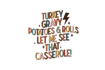 Turkey gravy potatoes & Rolls let me see that Casserole!, Thanksgiving PNG Sublimation T shirt design