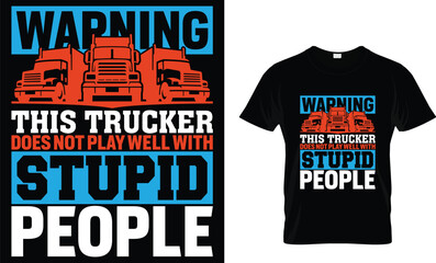 Warning this trucker does not play well with stupid people - Truck Lover T-Shirt Design