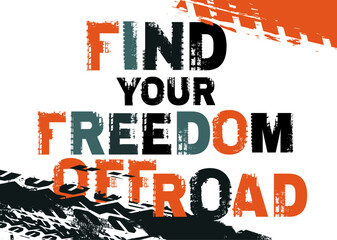 Find your freedom offroad. Grunge lettering. Vector illustration