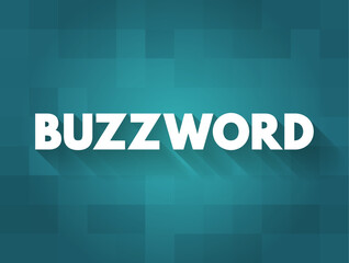 Buzzword - word or phrase, that becomes popular for a period of time, text concept background