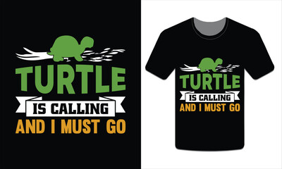 Turtle is calling and I must go, turtle t-shirt design vector art illustration