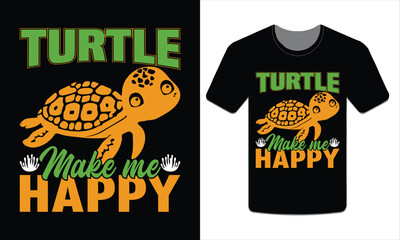 Turtles make me happy, turtle t-shirt design vector art illustration