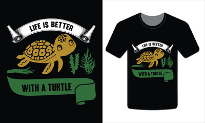 Life is better with a turtle, turtle t-shirt design vector art illustration