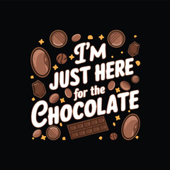About I' m just here for the chocolate design