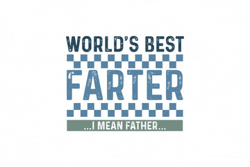 Father's day funny t shirt design. father's day quote saying - World's best farther I mean father