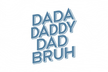 Father's day funny t shirt design. father's day quote saying - Dada Daddy Dad Bruh