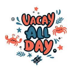 Summer lettering. Funny season slogan. Isolated hand drawn phrase "Vacay all day". Vacations time vector illustration