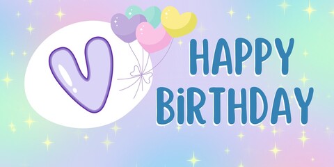 Happy Birthday greetings card with letter V and colorful heart balloons and white sparkles