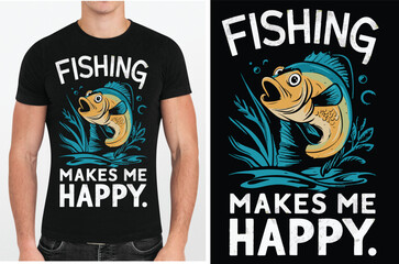 Fishing make me happy a unique T shirt design vector .