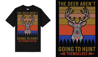 The deer aren't going to hunt themselves a unique T shirt design vector.