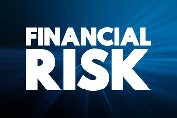 Financial risk - various types of risk associated with financing, transactions that include company loans in risk of default, text concept background