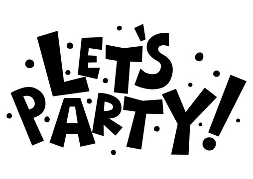 Let's Party lettering. Handwritten english phrase, black invitation text on white background, vector illustration