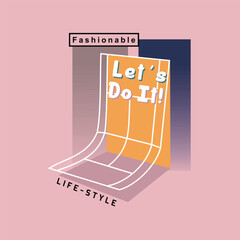 FASHIONABLE LET'S DO IT! LIFE STYLE - Modern and Stylish Typography Design, Graphic Vector Design, Fashion Illustration, 