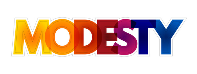 Modesty - the quality or state of being unassuming in the estimation of one's abilities, colourful text concept background