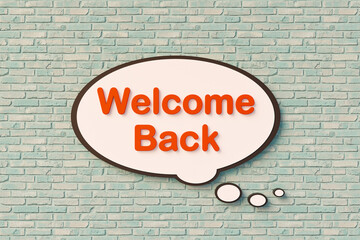 Fototapeta premium Welcome back. Speech bubble, orange letters against the brickwall. Greeting, welome on board, embrace, together. 3D illustration