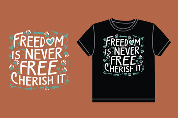 Freedom is never free cherish it typography tshirt design
