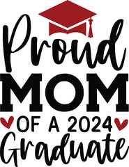 Graduation typography clip art design Proud Mom Of A 2024 Graduate on plain white transparent isolated background for card, shirt, hoodie, sweatshirt, apparel, tag, mug, icon, poster or badge