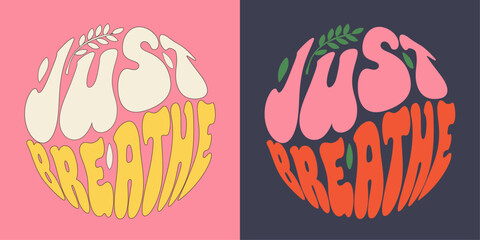Just breathe - groovy lettering vector design for any purposes. Color slogan in round shape. Positive motivational quote. Trendy groovy print design for posters, cards, tshirt.	