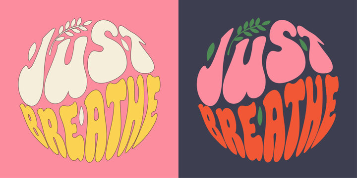 Just breathe - groovy lettering vector design for any purposes. Color slogan in round shape. Positive motivational quote. Trendy groovy print design for posters, cards, tshirt.	