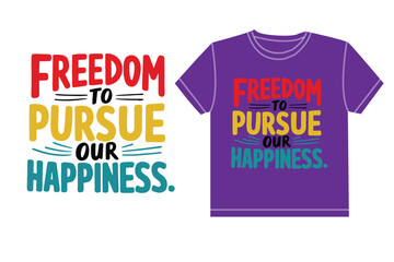 Freedom to pursue our happiness typography t shirt design