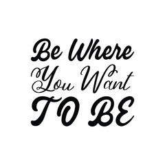 be where you want to be black letter quote