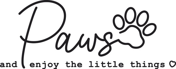 Paws and enjoy the little things SVG, Dog Quote svg, Dog Lover svg png