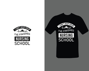 I can’t keep Calm I’ve Finished Nursing School T-Shirt Design For My New Work.