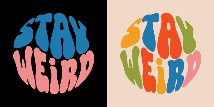 Stay weird - hand drawn lettering quote. Retro slogan in round shape. Trendy groovy print design for posters, cards, tshirts.