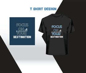 FOCUS ON YOUR DESTINATION t shirt design.