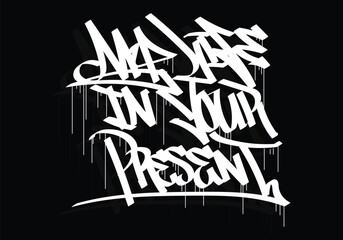 MY LIFE IN YOUR PRESENT graffiti tag style design