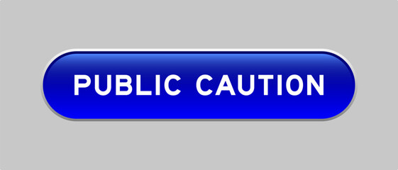 Blue color capsule shape button with word public caution on gray background