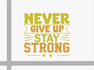 Obraz premium Motivational typography t-shirt design, never give up stay strong Pro Vector,svg 