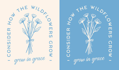 Consider how the wildflowers grow in grace lettering illustration card. Bible verse quotes for Christian girls floral retro aesthetic religious poster art text for women shirt design print vector.