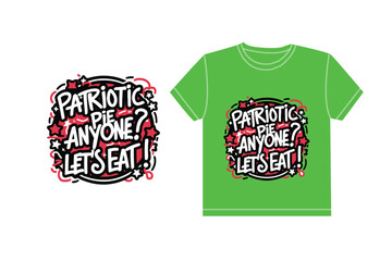 Patriotic pie anyone let's eat typography t shirt design