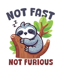 NOT FAST NOT FURIOUS T-shirt design vector, funny lazy sloth,  sloth hanging branch of tree T-shirt, sloth saying shirt, sloth meme, sloth lover, sloth quote, sloth vector art,
