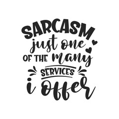 Sarcasm just one of the many services i offer sarcastic quote. Illustration for prints on t-shirts and bags, posters, cards. Vector sarcastic quotes. Isolated on white background. 