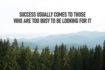 Success usually comes to those who are too busy to be looking for it . Motivational quote