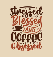 Stressed blessed and coffee typography coffee quote for print on t shirt mug pillow craft svg, vector file.