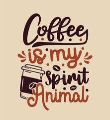 Coffee is my spirit animal  typography coffee quote for print on t shirt mug pillow craft svg, vector file.