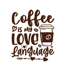 Coffee is my love language typography coffee quote for print on t shirt mug pillow craft svg, vector file.