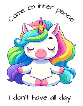 Cute Unicorn Meditating in the Lotus Position with the saying Come on inner peace I don&rsquo;t have all day