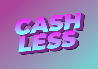 Cashless. Text effect in 3D style with good colors