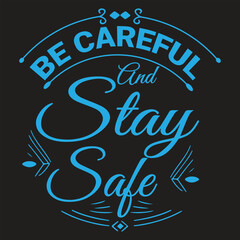 Be Careful And Stay Safe Typography T-Shirt Design