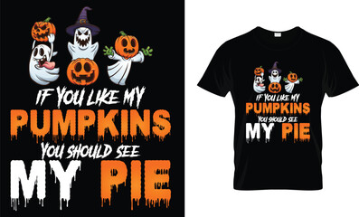 If You Like My Pumpkins You Should See My Pie - Halloween Shirt Design